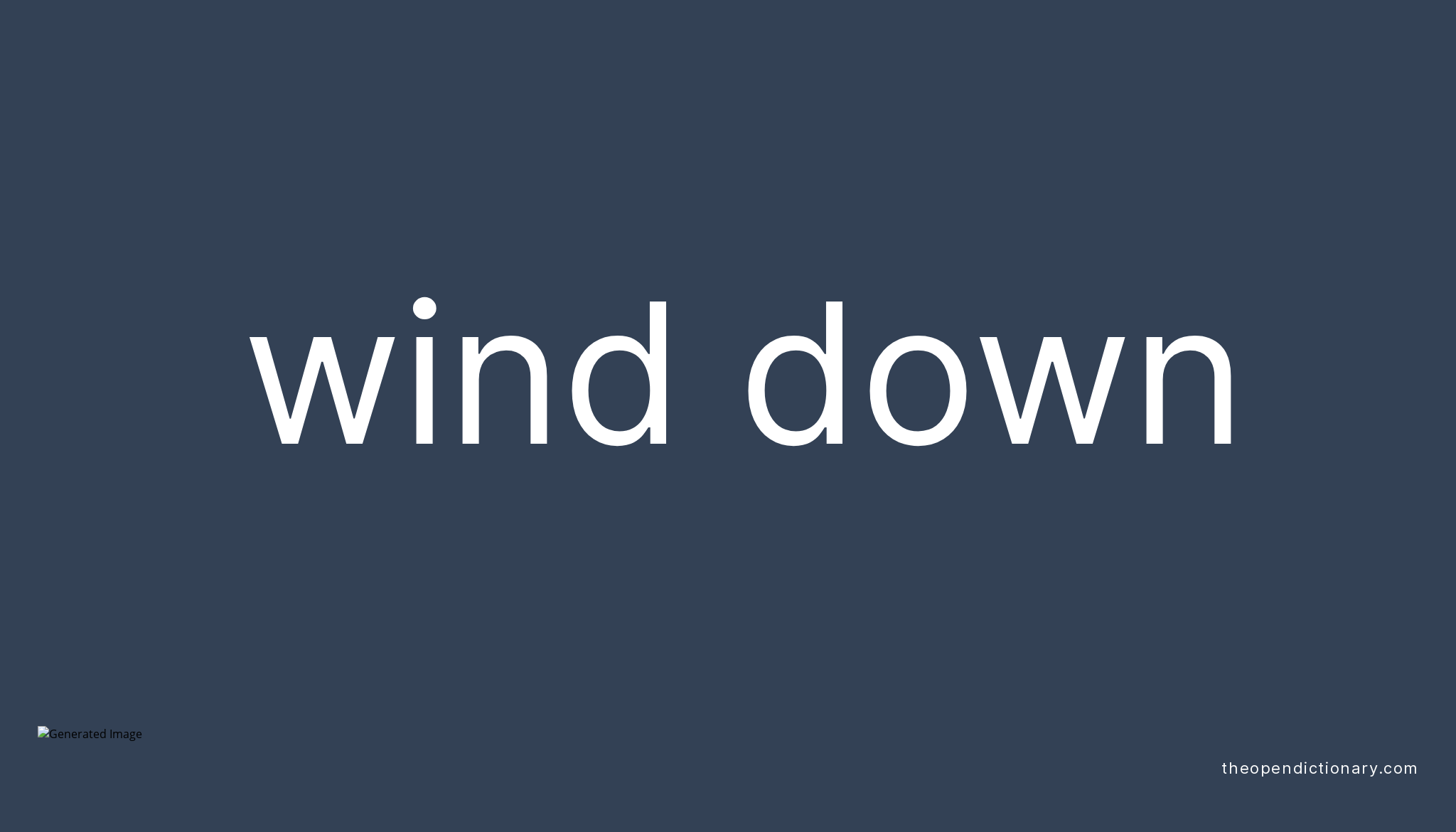 WIND DOWN Phrasal Verb WIND DOWN Definition Meaning And Example